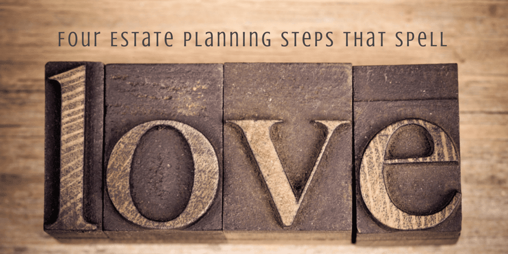 Four estate planning steps that spell love 